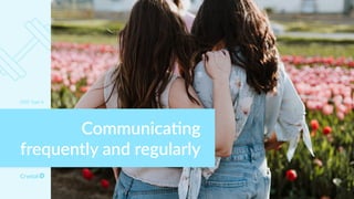 DISC Type Is
Communica*ng
frequently and regularly
 