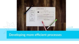Developing more eﬃcient processes
DISC Type Is
 