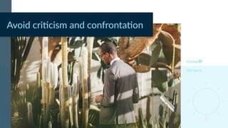 DISC Type Is
Avoid cri)cism and confronta)on
 