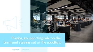 DISC Type Sc
Playing a suppor.ng role on the
team and staying out of the spotlight
 