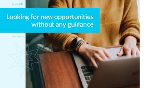 Looking for new opportuni:es
without any guidance
DISC Type Sc
 