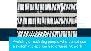 Avoiding or resis4ng people who do not use
a systema4c approach to organizing work
DISC Type Cd
 