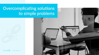 DISC Type Cd
Overcomplica0ng solu0ons
to simple problems
 