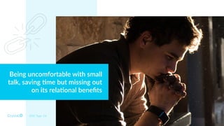 Being uncomfortable with small
talk, saving 7me but missing out
on its rela7onal beneﬁts
DISC Type Cd
 