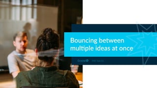 DISC Type Cd
Bouncing between
mul4ple ideas at once
 