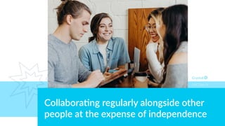 Collabora4ng regularly alongside other
people at the expense of independence
DISC Type Cd
 