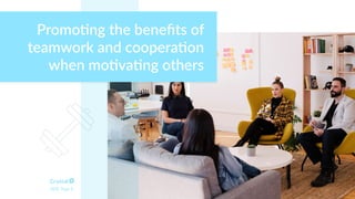 Promo*ng the beneﬁts of
teamwork and coopera*on
when mo*va*ng others
DISC Type S
 