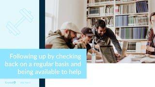 DISC Type S
Following up by checking
back on a regular basis and
being available to help
 