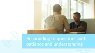 DISC Type S
Responding to ques5ons with
pa5ence and understanding
 