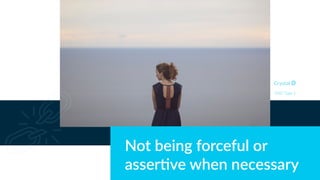 Not being forceful or
asser5ve when necessary
DISC Type S
 