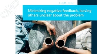 Minimizing nega5ve feedback, leaving
others unclear about the problem
DISC Type S
 