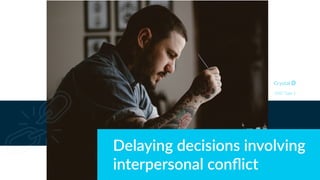 Delaying decisions involving
interpersonal conﬂict
DISC Type S
 