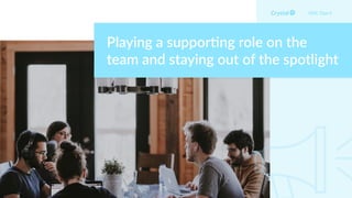 Playing a suppor5ng role on the
team and staying out of the spotlight
DISC Type S
 