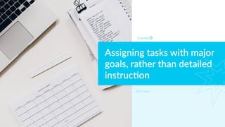 Assigning tasks with major
goals, rather than detailed
instruc*on
DISC Type S
 