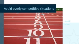 DISC Type S
Avoid overly compe11ve situa1ons
 