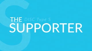 THE
SUPPORTER
DISC Type S
 