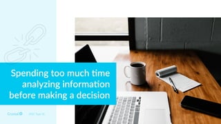 DISC Type SC
Spending too much *me
analyzing informa*on
before making a decision
 