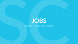 JOBS
Common jobs for DISC type SC:
 