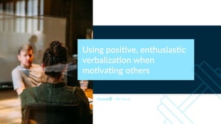 Using posi2ve, enthusias2c
verbaliza2on when
mo2va2ng others
DISC Type Id
 