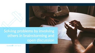 DISC Type Id
Solving problems by involving
others in brainstorming and
open discussion
 