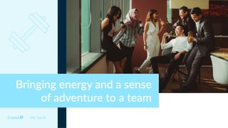 DISC Type Id
Bringing energy and a sense
of adventure to a team
 