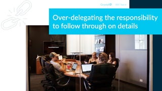 Over-delega2ng the responsibility
to follow through on details
DISC Type Id
 