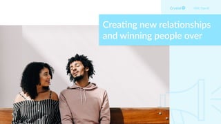 Crea2ng new rela2onships
and winning people over
DISC Type Id
 