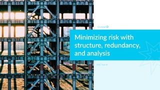 Minimizing risk with
structure, redundancy,
and analysis
DISC Type Id
 