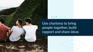 DISC Type Id
Use charisma to bring
people together, build
rapport and share ideas
 
