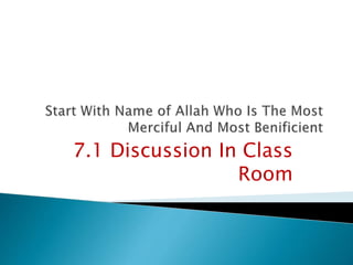 7.1 Discussion In Class
Room
 