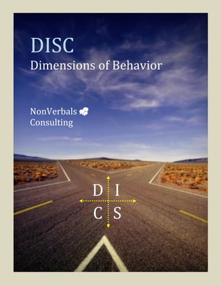 DISC
Dimensions of Behavior


NonVerbals 
Consulting




               D I
               C S
 