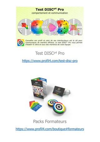 Test DISCp4 Pro
https://www.profil4.com/test-disc-pro
Packs Formateurs
https://www.profil4.com/boutique#formateurs
 