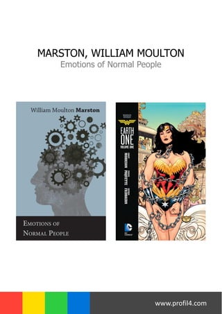 MARSTON, WILLIAM MOULTON
Emotions of Normal People
www.profil4.com
 