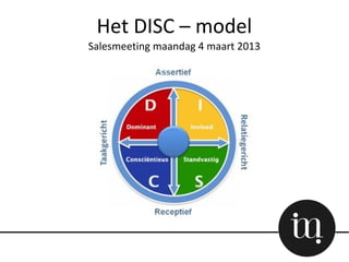 Het DISC – model
Salesmeeting maandag 4 maart 2013
 