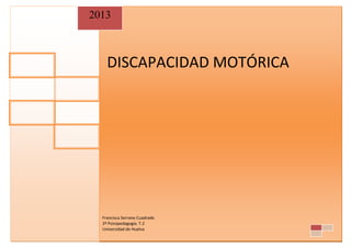 DISCAPACIDAD MOTÓRICA
2013
Francisca Serrano Cuadrado
2º Psicopedagogía. T.2
Universidad de Huelva
 
