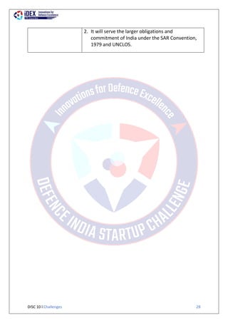 DISC 10 l Challenges 28
2. It will serve the larger obligations and
commitment of India under the SAR Convention,
1979 and UNCLOS.
 