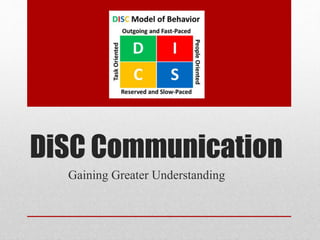 DiSC Communication
Gaining Greater Understanding
 
