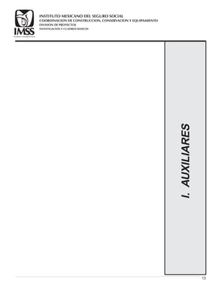 13
I.AUXILIARES
COORDINACION DE CONSTRUCCION, CONSERVACION Y EQUIPAMIENTO
INVESTIGACION Y CUADROS BASICOS
SEGURIDAD Y SOLIDARIDAD SOCIAL
INSTITUTO MEXICANO DEL SEGURO SOCIAL
DIVISION DE PROYECTOS
 