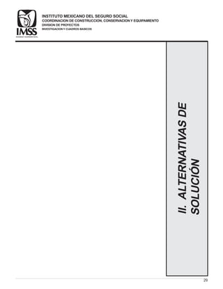 29
II.ALTERNATIVASDE
SOLUCIÓN
COORDINACION DE CONSTRUCCION, CONSERVACIONY EQUIPAMIENTO
INVESTIGACIONY CUADROS BASICOS
SEGURIDADY SOLIDARIDAD SOCIAL
INSTITUTO MEXICANO DEL SEGURO SOCIAL
DIVISION DE PROYECTOS
 