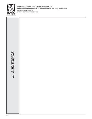 70
J.AUDITORIOS
COORDINACION DE CONSTRUCCION, CONSERVACION Y EQUIPAMIENTO
INVESTIGACION Y CUADROS BASICOS
SEGURIDAD Y SOLIDARIDAD SOCIAL
INSTITUTO MEXICANO DEL SEGURO SOCIAL
DIVISION DE PROYECTOS
 