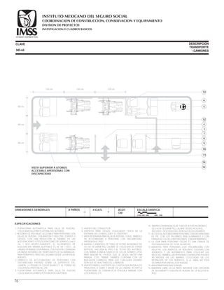 ESPECIFICACIONES
DIMENSIONES GENERALES A PAÑOS A EJES ACOT.
CM.
ESCALA GRÁFICA
0 50 100 200 400 CM.
1.-PLATAFORMA AUTOMÁTICA PARA SILLA DE RUEDAS,
COLOCADA EN LA PARTE LATERAL DEL AUTOBÚS.
2.-AUTOBÚS DE PISO BAJO, ACCESIBLE PARA PERSONAS CON
SILLAS DE RUEDAS, CON BASTÓN O MULETAS, SORDOS Y
CIEGOS, CON UNA REDUCCIÓN AL MÁXIMO EN LAS
ACELERACIONES Y DESCELERACIONES DE SERVICIO; 0.66 Y
1M. / SEG².,RESPECTIVAMENTE. EL INCREMENTO DE
ACELERACIÓN MÁXIMA ACEPTABLE ES DE 1M. / SEG³., LA
UNIDAD PERMANECERÁ PARADA CON PUERTAS CERRADAS
UN BREVE INTERVALO DE TIEMPO ANTES DE SU ARRANQUE,
PARA PERMITIR EL PASO DEL USUARIO DESDE LA PUERTA AL
ASIENTO.
3.-SÍMBOLO DE ACCESIBILIDAD DE PERSONAS CON
DISCAPACIDAD PINTADO SOBRE LA SUPERFICIE DEL
CAMIÓN, LA FIGURA EN COLOR BLANCO Y AL FONDO EN
COLOR AZUL PANTONE No. 294.
4.-PLATAFORMA AUTOMÁTICA PARA SILLA DE RUEDAS
COLOCADA EN LA PARTE POSTERIOR DEL AUTOBÚS.
5.-ASIENTO DEL CONDUCTOR.
6.-ASIENTOS PARA CIEGOS, COLOCADOS CERCA DE LA
ENTRADA DEL CONDUCTOR Y EL ASISTENTE.
7.-ÁREA RESERVADA PARA SILLA DE RUEDAS, CON EL SÍMBOLO
DE ACCESIBILIDAD A PERSONAS CON DISCAPACIDAD,
PINTADA EN EL PISO.
8.-BARRAS O ASIDEROS DE TUBO DE ACERO INOXIDABLE DE
3.8 CM. DE DIÁMETRO, CALIBRE 18, COLOCADA DE FORMA
VERTICAL, ANCLADA AL PISO Y AL TECHO DEL AUTOBÚS,
CON TIMBRE A UNA ALTURA EJE DE 120 CM. SOBRE EL PISO
PARA INDICAR AL CHOFER QUE SE DESEA HACER UNA
PARADA. ESTE TIMBRE TAMBIÉN CONTARÁ CON UN
INDICADOR LUMINOSO PARA QUE CUALQUIER USUARIO
SEPA QUE SE HA ACTIVADO EL LLAMADOR.
9.-ASIENTO PARA EL ASISTENTE DEL CHOFER QUE AYUDA A LOS
PASAJEROS A SUBIR Y BAJAR DE LA UNIDAD, ACTIVA LA
PLATAFORMA, SE COMUNICA EN LENGUAJE MANUAL CON
LOS SORDOS, ETC.
10.- BARRAS O BARANDALES DE TUBO DE ACERO INOXIDABLE
DE 3.8 CM. DE DIÁMETRO, CALIBRE 18 QUE FACILITA EL
ASCENSO - DESCENSO DEL VEHÍCULO A LOS USUARIOS.
11.-ACCESO AL AUTOBÚS PARA PERSONAS CON DISCAPACIDAD
DE PIE, CON LOS PELDAÑOS BIEN ILUMINADOS Y CON
FRANJA DE COLOR CONSTRASTANTE Y ANTIDERRAPANTE.
12.-LA GUÍA PARA PERSONAS CIEGAS ES UNA FRANJA DE
TEXTURA RUGOSA, DE 15 CM. DE ANCHO.
13.-ASIENTOS PARA PERSONAS CON DISCAPACIDAD CON
MULETAS. LOS ASIENTOS DE ADELANTE CUENTAN CON
ASIDEROS Y UN ADITAMENTO PARA COLOCAR LAS
MULETAS, TAMBIÉN, LAS PERSONAS CON MULETAS PUEDEN
RECARGASE EN LAS BARRAS COLOCADAS EN LOS
RESPALDOS DE LOS ASIENTOS, SI EL ÁREA NO ESTÁ
OCUPADA POR UNA SILLA DE RUEDAS.
14.-ÁREA PARA PERSONAS SORDAS .
15.-MAMPARA LIBRE EN LA PARTE INFERIOR CON CINTURÓN
DE SEGURIDAD Y FIJACIÓN DE RUEDAS DE LA SILLA EN EL
PISO.
CLAVE DESCRIPCIÓN
TRANSPORTE
- CAMIONESND-44
VISTA SUPERIOR A UTOBÚS
ACCESIBLE APERSONAS CON
DISCAPACIDAD
120 cm.120 cm. 120 cm.
80 cm.
80 cm.
80 cm.
5
12
1
7
8
9
10
11
15
6
13
4
76
14
COORDINACION DE CONSTRUCCION, CONSERVACION Y EQUIPAMIENTO
INVESTIGACION Y CUADROS BASICOS
SEGURIDAD Y SOLIDARIDAD SOCIAL
INSTITUTO MEXICANO DEL SEGURO SOCIAL
DIVISION DE PROYECTOS
 