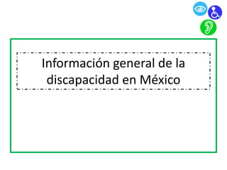 Información general de la
 discapacidad en México
 