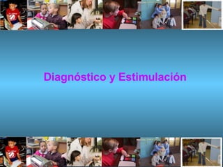 Diagnóstico y Estimulación 