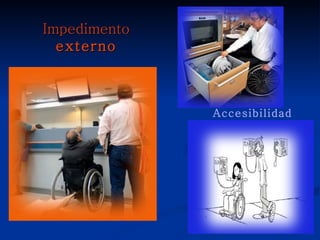 Impedimento
  externo



              Accesibilidad
 