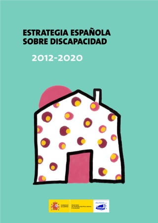 ESTRATEGIA ESPAÑOLA
SOBRE DISCAPACIDAD
2012-2020
 