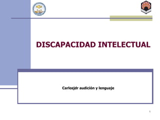 DISCAPACIDAD INTELECTUAL Carlosjdr audición y lenguaje 