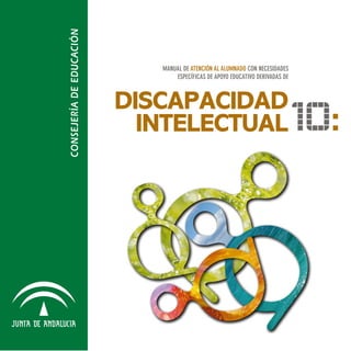 MANUAL DE ATENCIÓN AL ALUMNADO CON NECESIDADES
       ESPECÍFICAS DE APOYO EDUCATIVO DERIVADAS DE



DISCAPACIDAD
  INTELECTUAL                                    10:
 