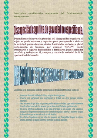 desarrollan considerables alteraciones del funcionamiento
sensorio motor.
Dependiendo del nivel de gravedad del discapacid...