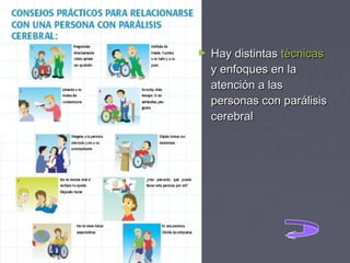►

Hay distintas técnicas
y enfoques en la
atención a las
personas con parálisis
cerebral

 