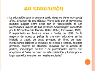 LA EDUCACIÓN FISICAPodemos destacar a la educación física como un área fundamental dentro del trabajo con personas discapacitadas, siendo su objetivo principal el de integrar al ser humano con discapacidad dentro de la sociedad de la mejor manera posible, por medio de procesos pedagógicos en las cuales se evidencie diferentes tendencias y didácticas como: la recreación, el deporte, la estimulación, la motivación. Todo estos procesos adaptados a las necesidades educativas especiales que requiere una persona en situación de discapacidad en este caso visual auditiva.